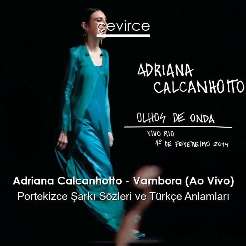 Adriana Calcanhotto – Vambora (Ao Vivo) Portekizce Şarkı Sözleri Türkçe Anlamları