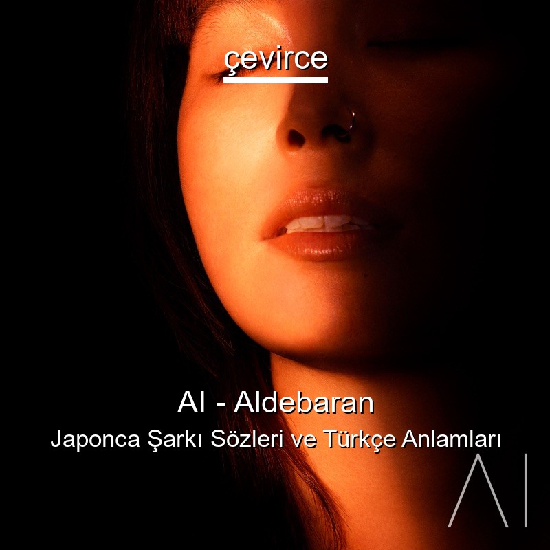 AI – Aldebaran Japonca Şarkı Sözleri Türkçe Anlamları