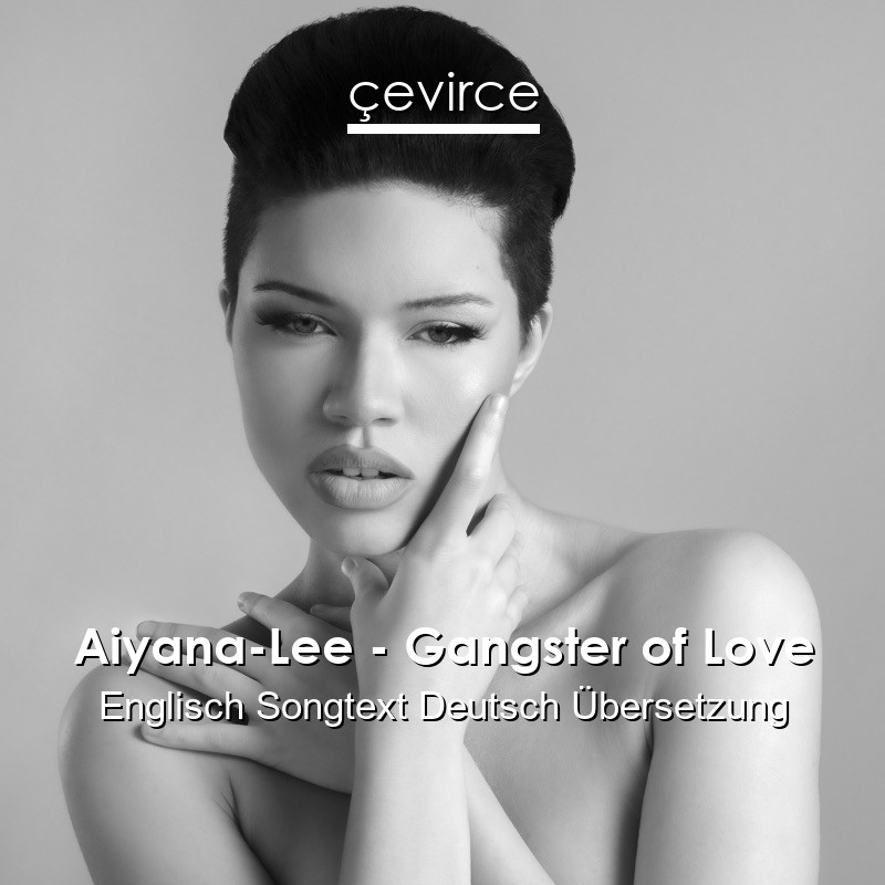 Aiyana-Lee – Gangster of Love Englisch Songtext Deutsch Übersetzung