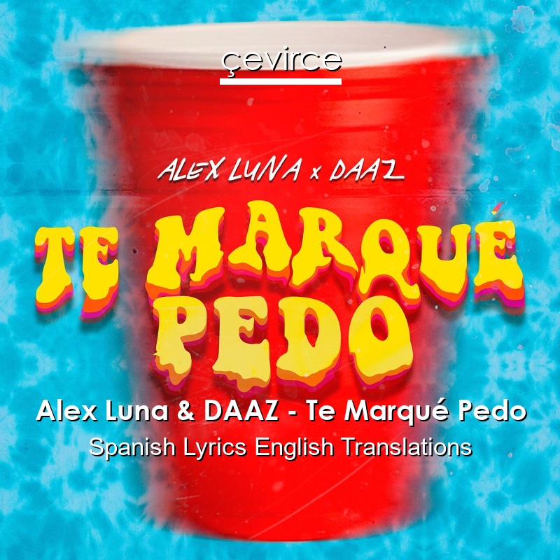 Alex Luna & DAAZ – Te Marqué Pedo Spanish Lyrics English Translations