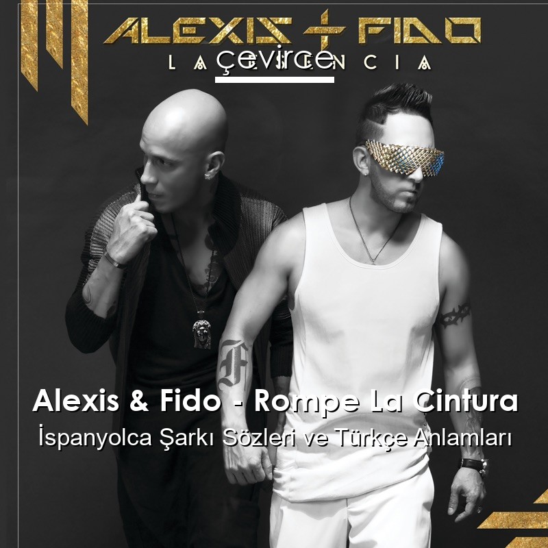 Alexis & Fido – Rompe La Cintura İspanyolca Şarkı Sözleri Türkçe Anlamları