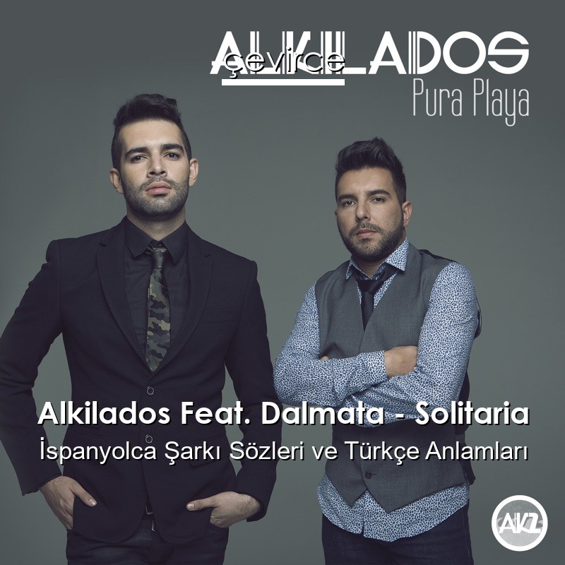 Alkilados Feat. Dalmata – Solitaria İspanyolca Şarkı Sözleri Türkçe Anlamları