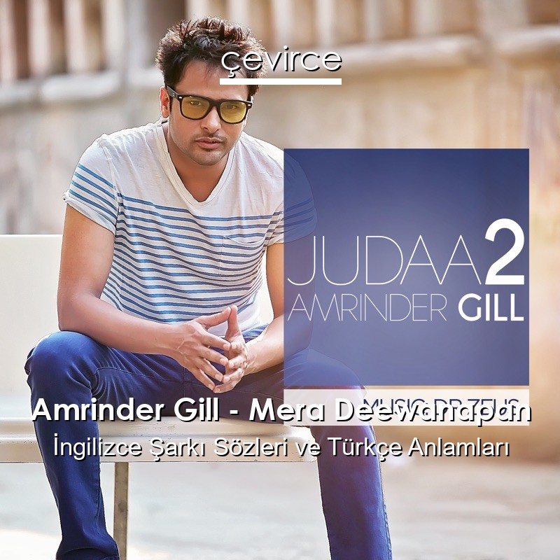 Amrinder Gill – Mera Deewanapan  Şarkı Sözleri Türkçe Anlamları