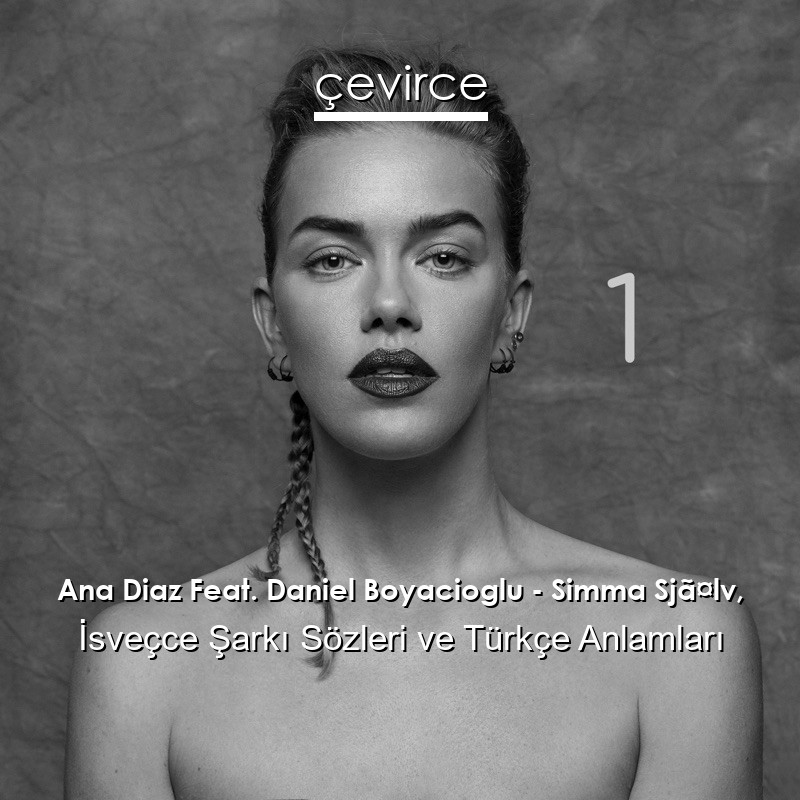 Ana Diaz Feat. Daniel Boyacioglu – Simma Sjã¤lv, İsveçce Şarkı Sözleri Türkçe Anlamları