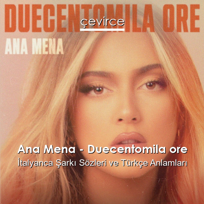 Ana Mena – Duecentomila ore İtalyanca Şarkı Sözleri Türkçe Anlamları