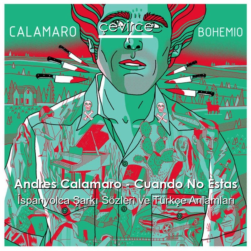 Andres Calamaro – Cuando No Estas İspanyolca Şarkı Sözleri Türkçe Anlamları