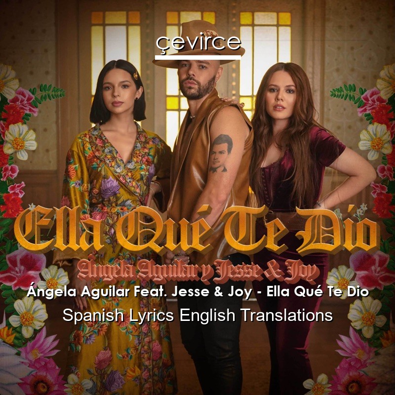 Ángela Aguilar Feat. Jesse & Joy – Ella Qué Te Dio Spanish Lyrics English Translations