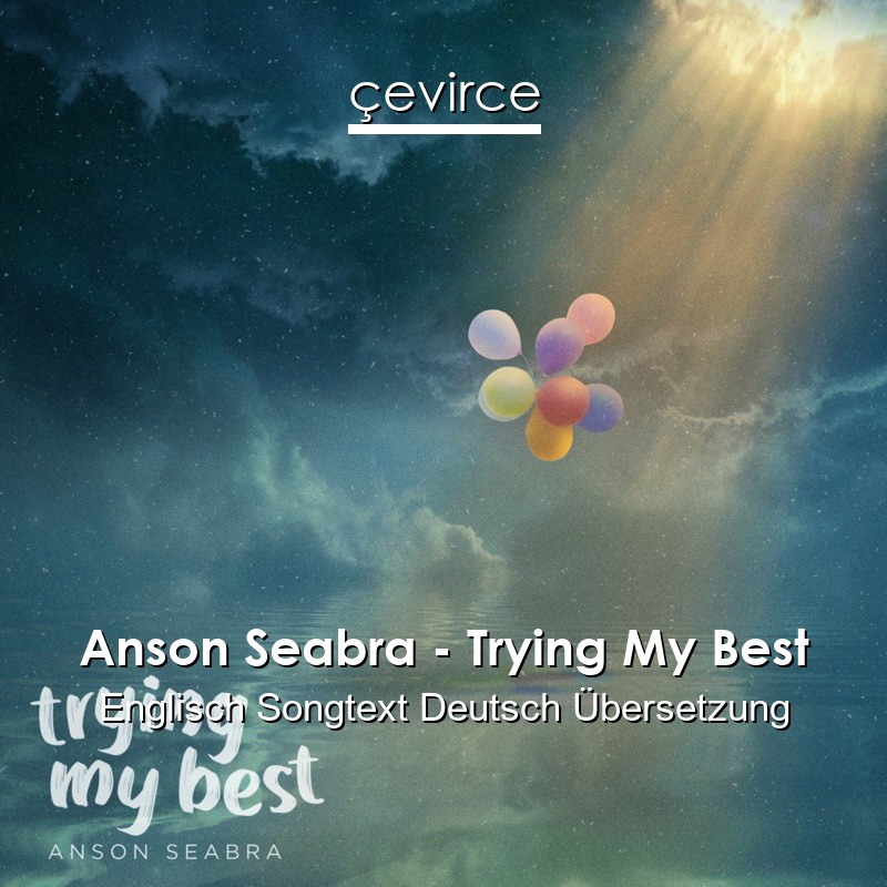 Anson Seabra – Trying My Best Englisch Songtext Deutsch Übersetzung