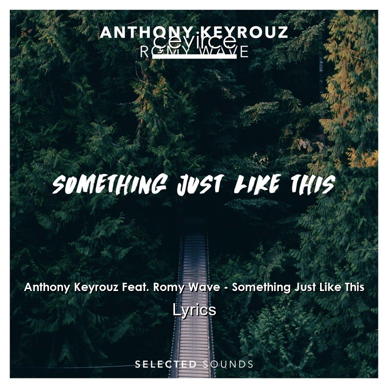 Anthony Keyrouz Feat. Romy Wave – Something Just Like This Lyrics