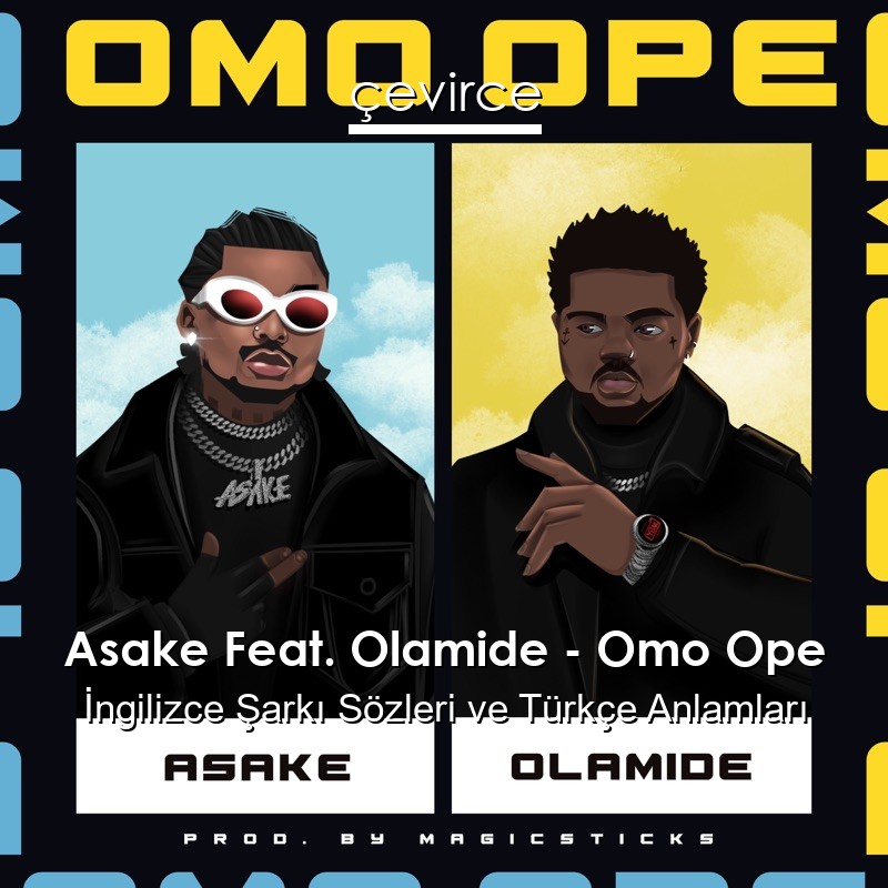Asake Feat. Olamide – Omo Ope İngilizce Şarkı Sözleri Türkçe Anlamları