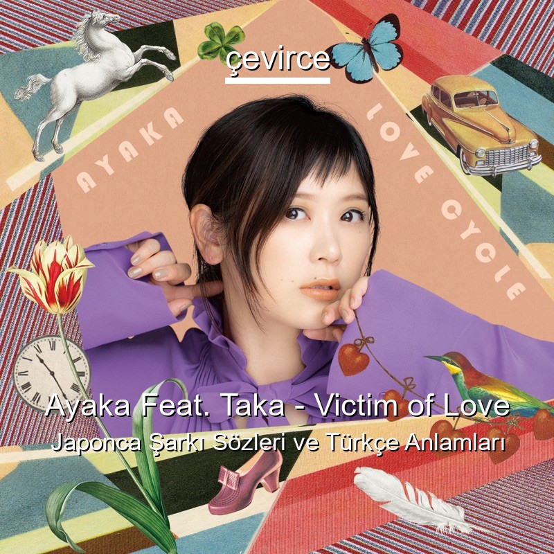 Ayaka Feat. Taka – Victim of Love Japonca Şarkı Sözleri Türkçe Anlamları