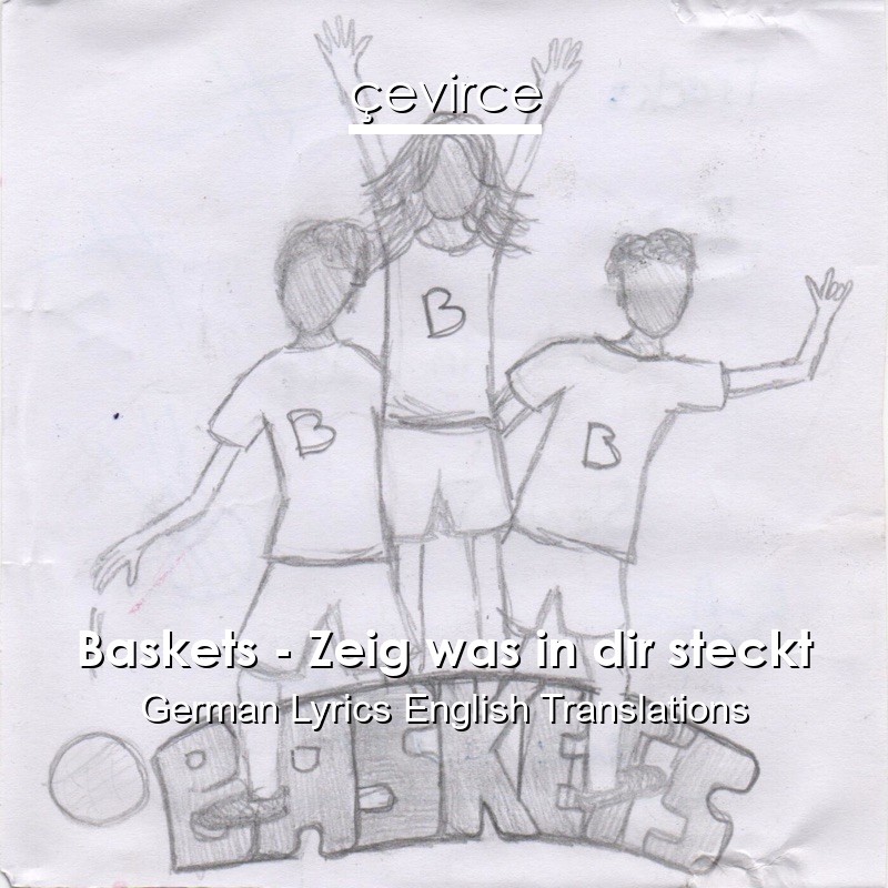 Baskets – Zeig was in dir steckt German Lyrics English Translations