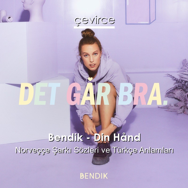 Bendik – Din Hånd Norveççe Şarkı Sözleri Türkçe Anlamları