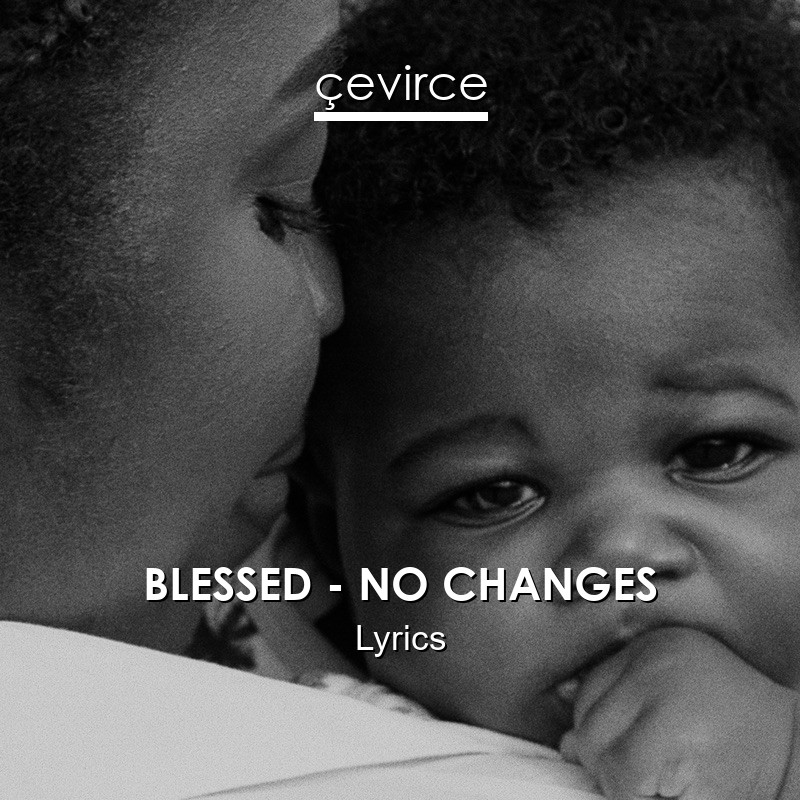 BLESSED – NO CHANGES Lyrics