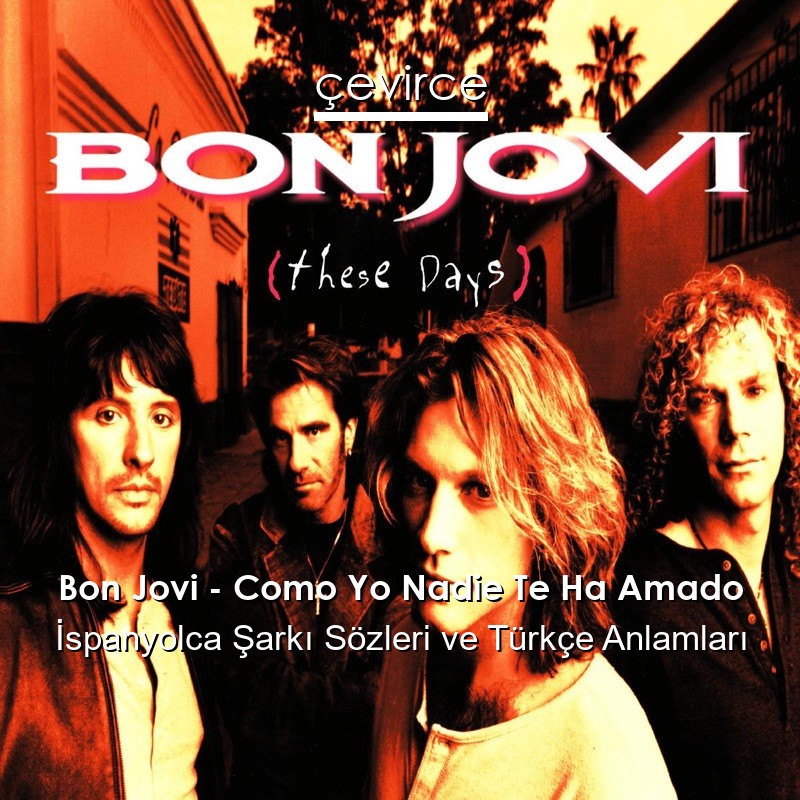 Bon Jovi – Como Yo Nadie Te Ha Amado İspanyolca Şarkı Sözleri Türkçe Anlamları