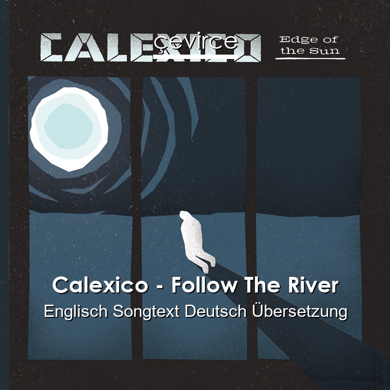 Calexico – Follow The River Englisch Songtext Deutsch Übersetzung