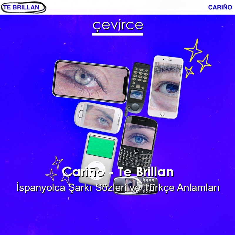 Cariño – Te Brillan İspanyolca Şarkı Sözleri Türkçe Anlamları