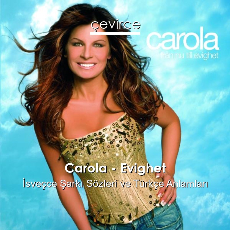 Carola – Evighet İsveçce Şarkı Sözleri Türkçe Anlamları