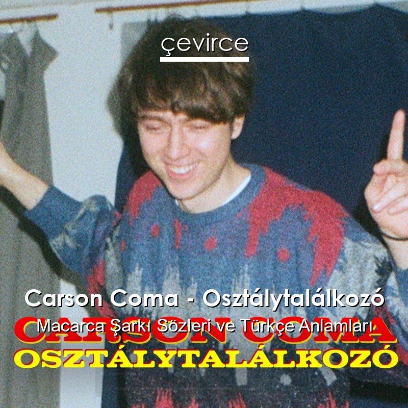 Carson Coma – Osztálytalálkozó Macarca Şarkı Sözleri Türkçe Anlamları