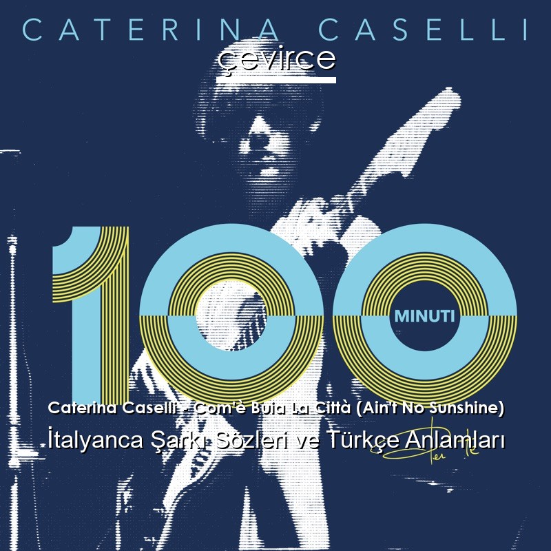 Caterina Caselli – Com’è Buia La Città (Ain’t No Sunshine) İtalyanca Şarkı Sözleri Türkçe Anlamları