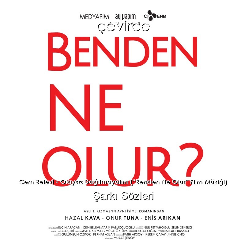 Cem Belevi – Olaysız Dağılmayalım (“Benden Ne Olur” Film Müziği) Şarkı Sözleri