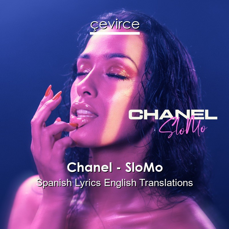 Chanel – SloMo Spanish Lyrics English Translations