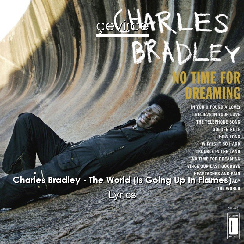 Charles Bradley – The World (Is Going Up In Flames) Lyrics