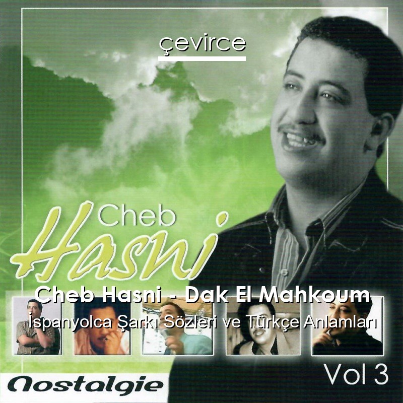 Cheb Hasni – Dak El Mahkoum İspanyolca Şarkı Sözleri Türkçe Anlamları