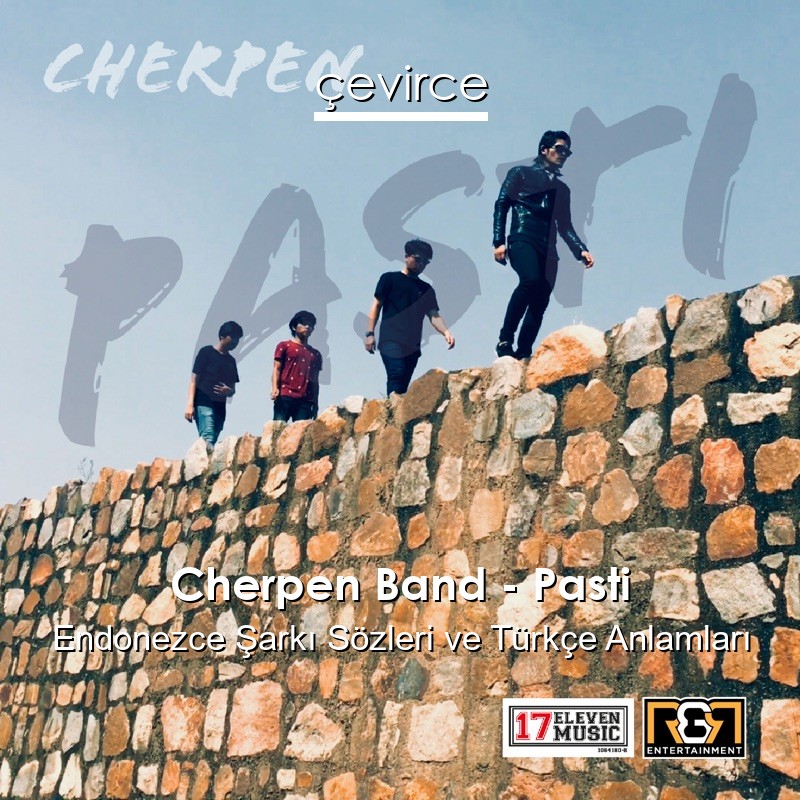 Cherpen Band – Pasti Endonezce Şarkı Sözleri Türkçe Anlamları