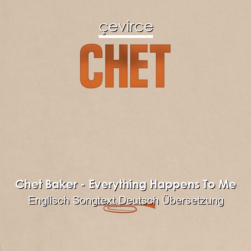 Chet Baker – Everything Happens To Me Englisch Songtext Deutsch Übersetzung