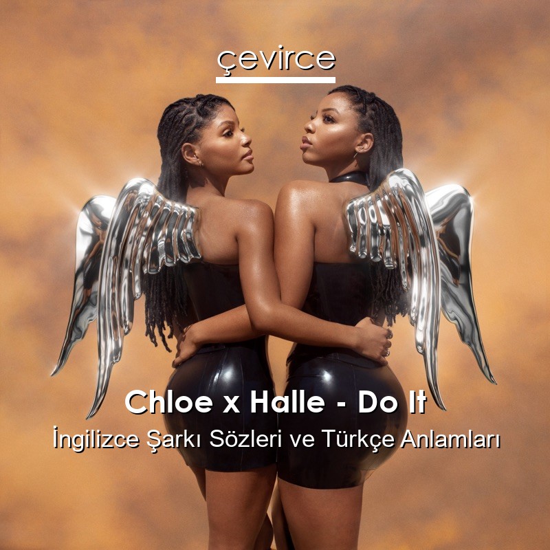 Chloe x Halle – Do It İngilizce Şarkı Sözleri Türkçe Anlamları