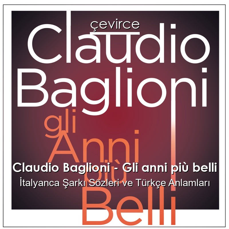Claudio Baglioni – Gli anni più belli İtalyanca Şarkı Sözleri Türkçe Anlamları