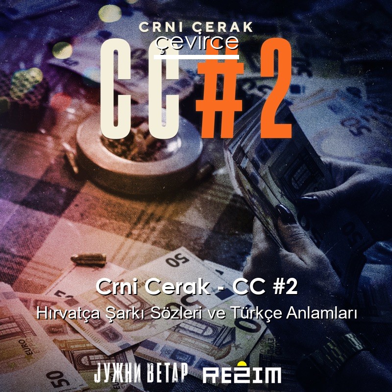 Crni Cerak – CC #2 Hırvatça Şarkı Sözleri Türkçe Anlamları