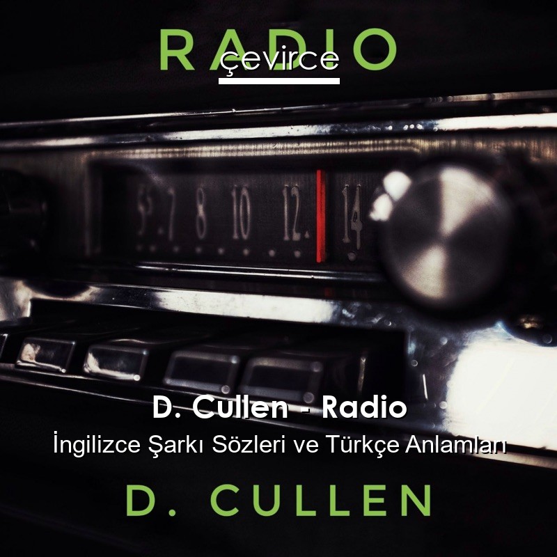 D. Cullen – Radio İngilizce Şarkı Sözleri Türkçe Anlamları