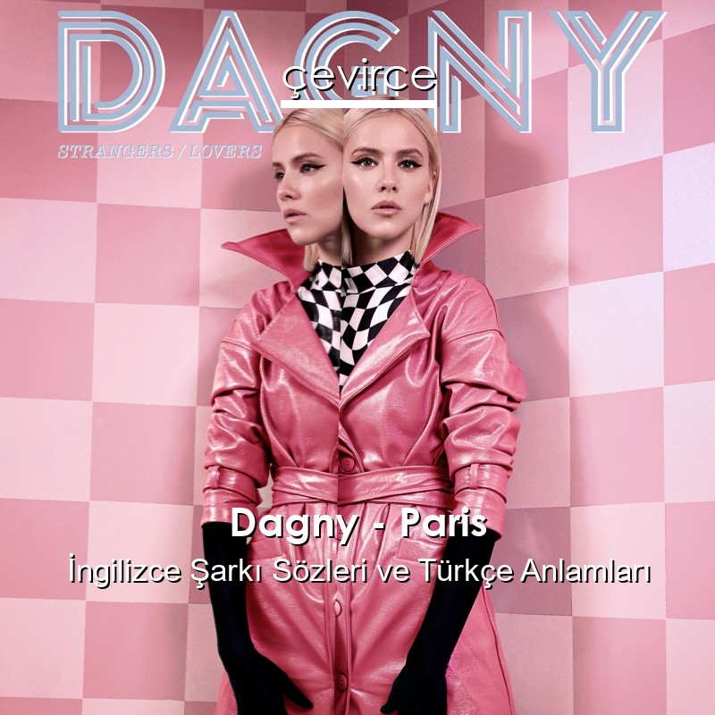 Dagny – Paris İngilizce Şarkı Sözleri Türkçe Anlamları