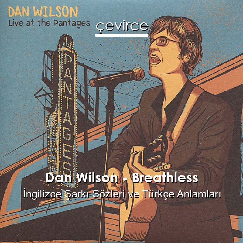 Dan Wilson – Breathless İngilizce Şarkı Sözleri Türkçe Anlamları