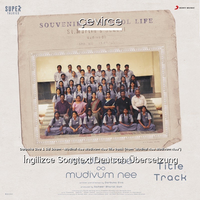 Darbuka Siva & Sid Sriram – Mudhal Nee Mudivum Nee Title Track (From “Mudhal Nee Mudivum Nee”)  Songtext Deutsch Übersetzung