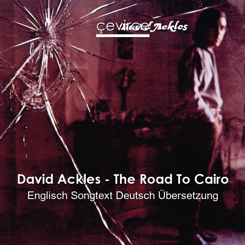 David Ackles – The Road To Cairo Englisch Songtext Deutsch Übersetzung