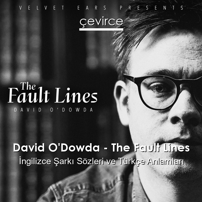 David O’Dowda – The Fault Lines İngilizce Şarkı Sözleri Türkçe Anlamları