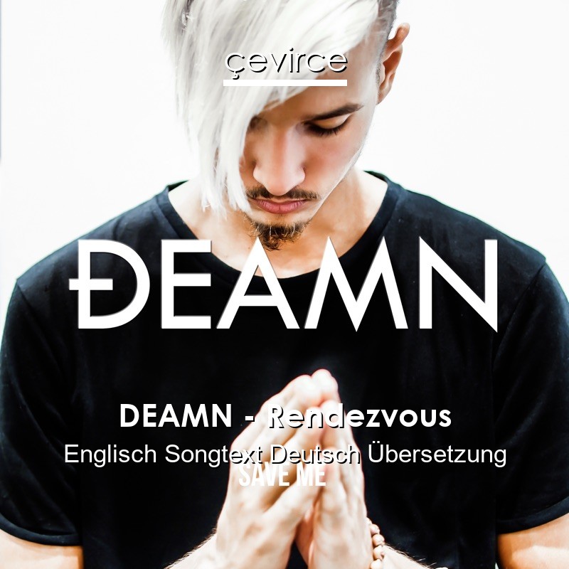 DEAMN – Rendezvous Englisch Songtext Deutsch Übersetzung