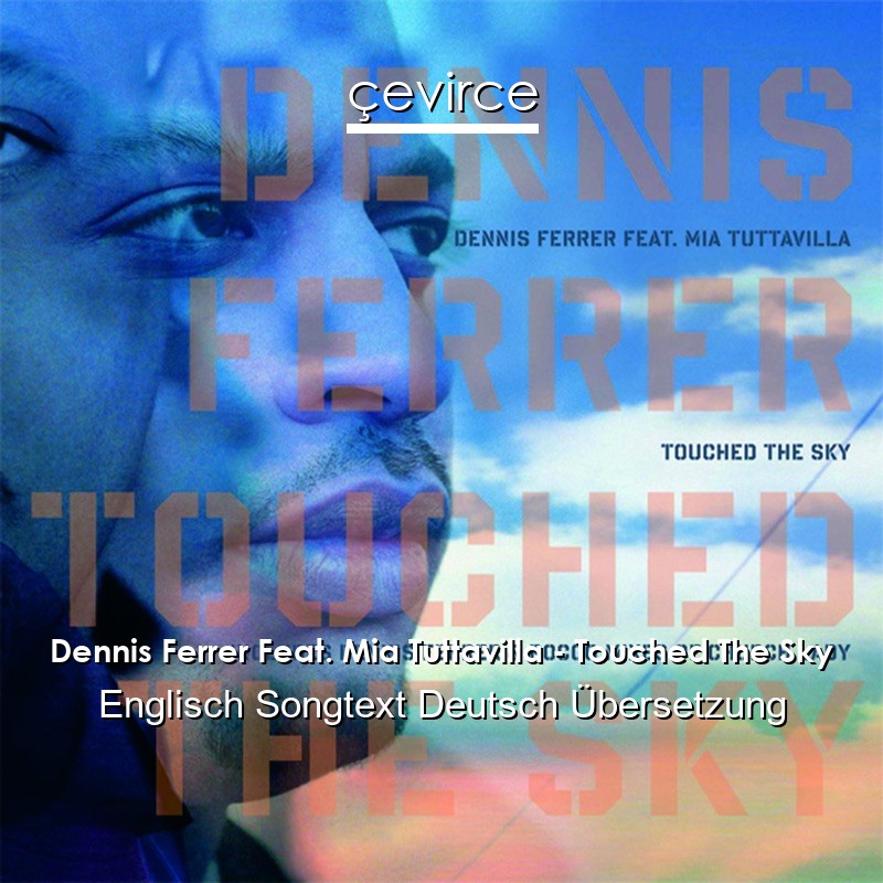 Dennis Ferrer Feat. Mia Tuttavilla – Touched The Sky Englisch Songtext Deutsch Übersetzung