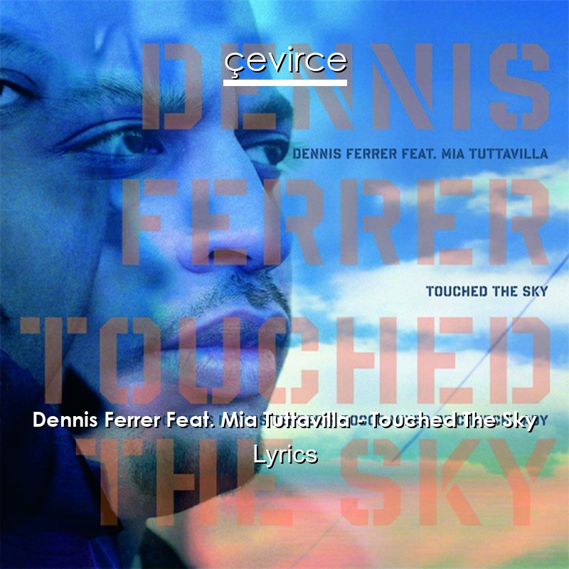 Dennis Ferrer Feat. Mia Tuttavilla – Touched The Sky Lyrics