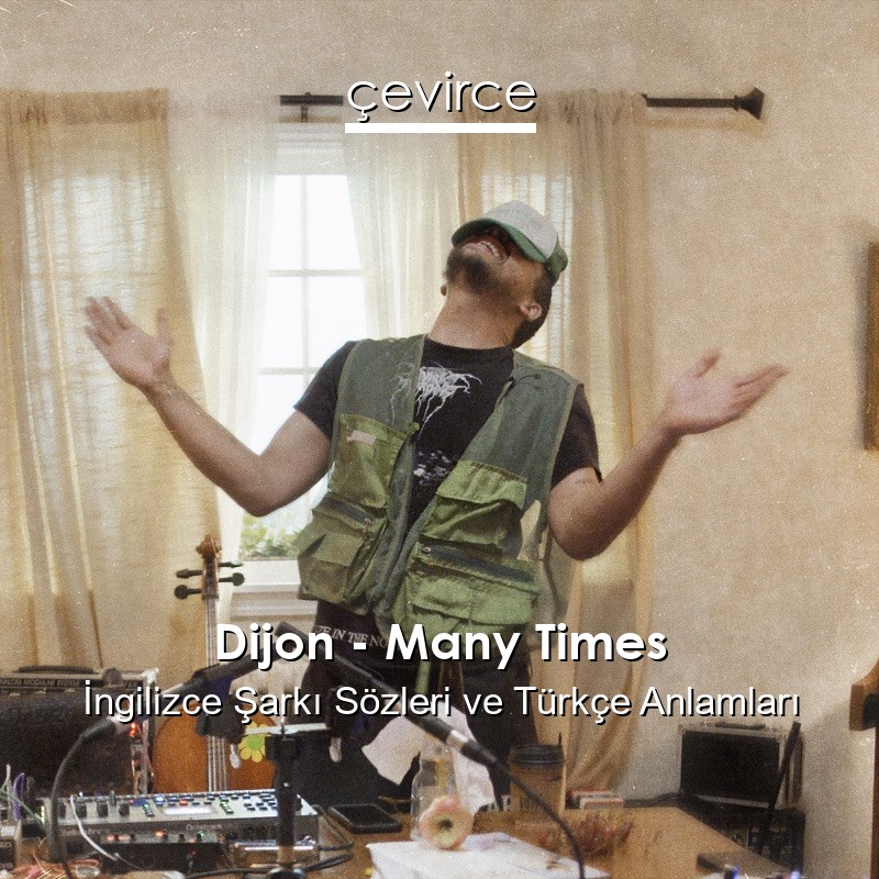 Dijon – Many Times İngilizce Şarkı Sözleri Türkçe Anlamları