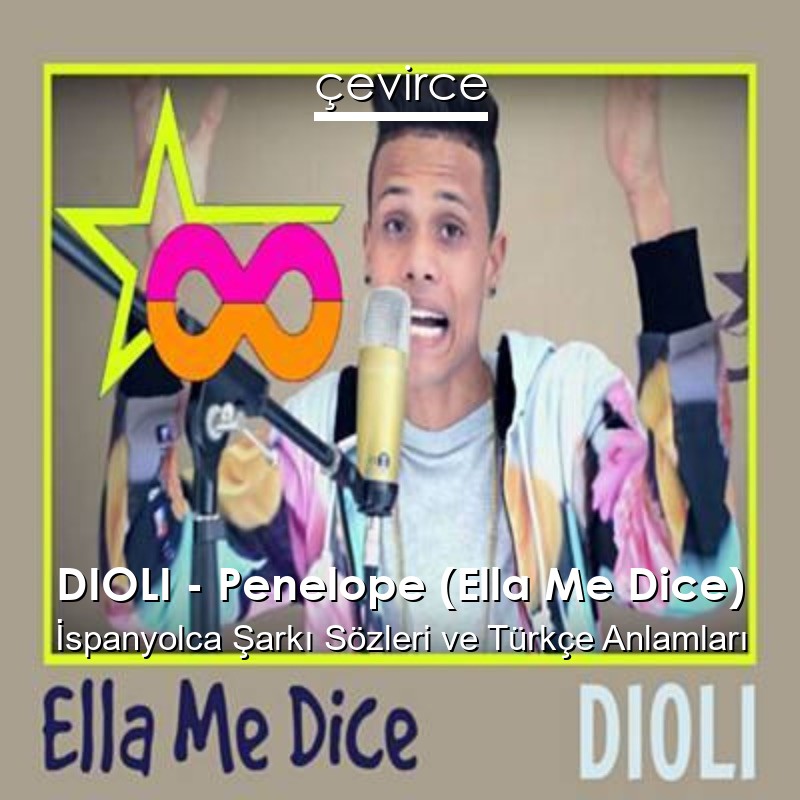 DIOLI – Penelope (Ella Me Dice) İspanyolca Şarkı Sözleri Türkçe Anlamları