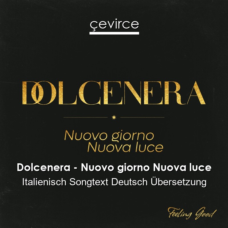 Dolcenera – Nuovo giorno Nuova luce Italienisch Songtext Deutsch Übersetzung