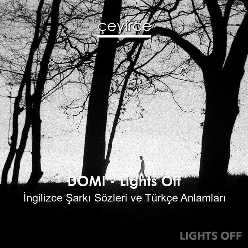 DOMI – Lights Off İngilizce Şarkı Sözleri Türkçe Anlamları