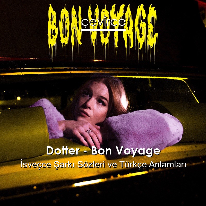 Dotter – Bon Voyage İsveçce Şarkı Sözleri Türkçe Anlamları