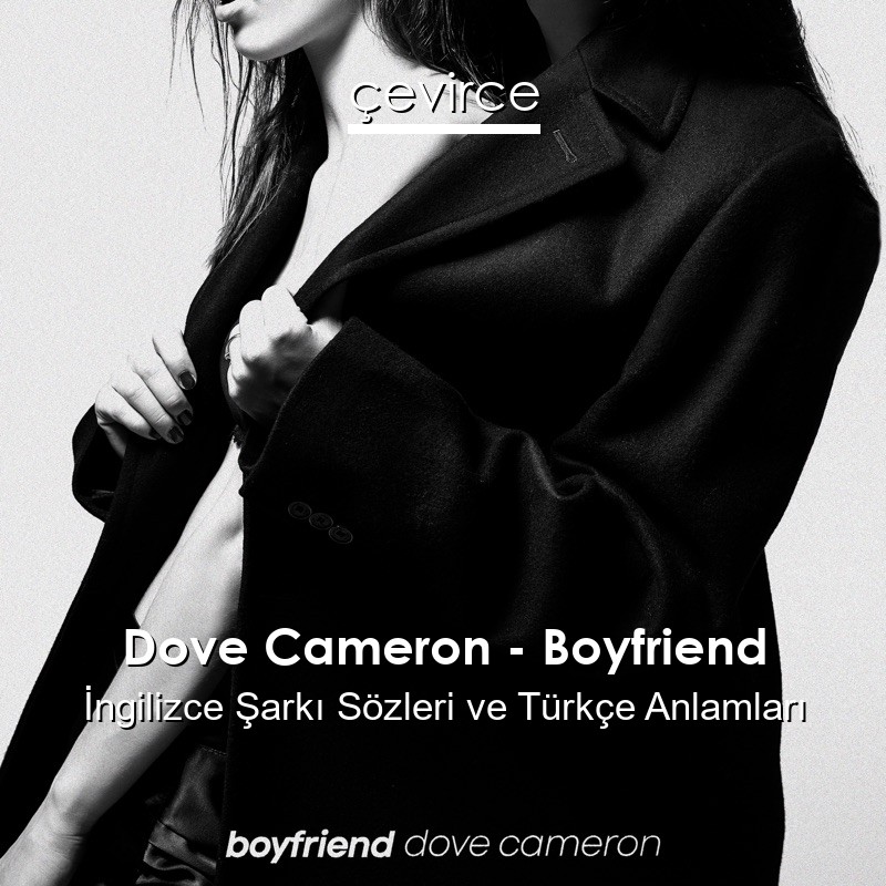 Dove Cameron – Boyfriend İngilizce Şarkı Sözleri Türkçe Anlamları