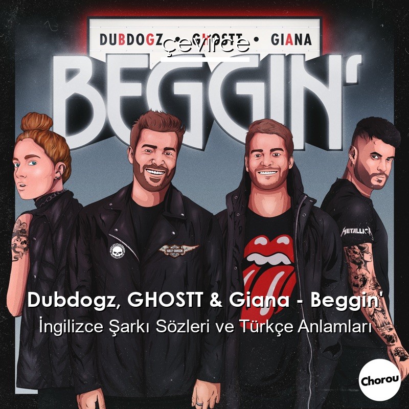 Dubdogz, GHOSTT & Giana – Beggin’ İngilizce Şarkı Sözleri Türkçe Anlamları