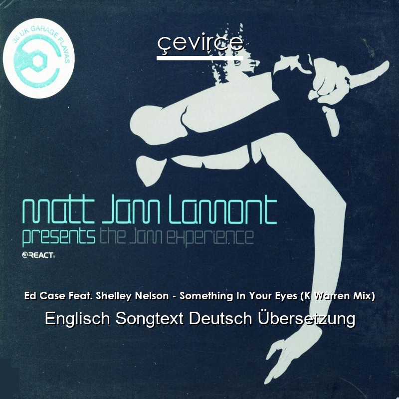Ed Case Feat. Shelley Nelson – Something In Your Eyes (K Warren Mix) Englisch Songtext Deutsch Übersetzung